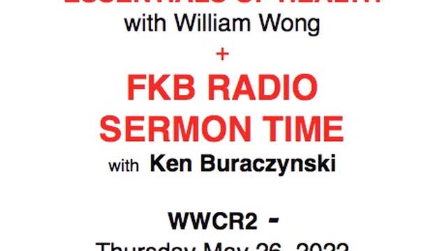 FKB Radio Sermon Time + William Wong essentials of health THursday May 26 2022