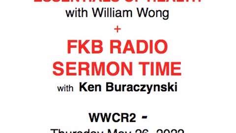 FKB Radio Sermon Time + William Wong essentials of health THursday May 26 2022