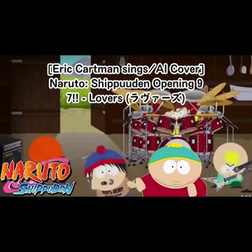 [Eric Cartman sings/AI Cover] Naruto: Shippuden Opening 9 7!! (Seven Oops) - Lovers