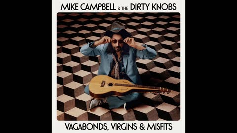 Mike Campbell And The Dirty Knobs - Vagabonds, Virgins & Misfits