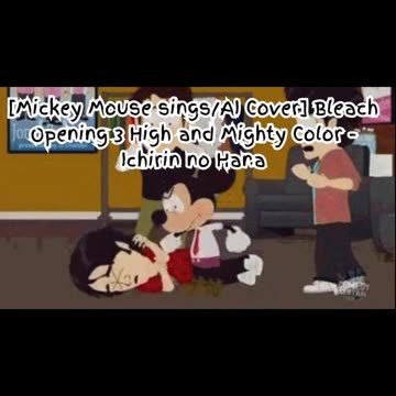 [Mickey Mouse sings/AI Cover] Bleach Opening 3 High and Mighty Color - Ichirin no Hana