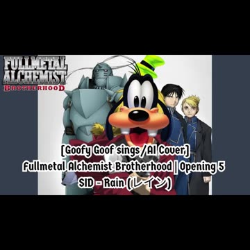 [Goofy Goof sings/AI Cover] Fullmetal Alchemist Brotherhood Opening 5 SID - Rain (レイン)