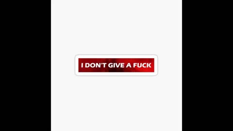 I Dont Give A Fuck