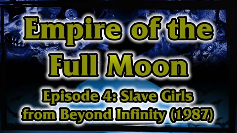 Empire of the Full Moon Episode 4 – Slave Girls From Beyond Infinity (1987)