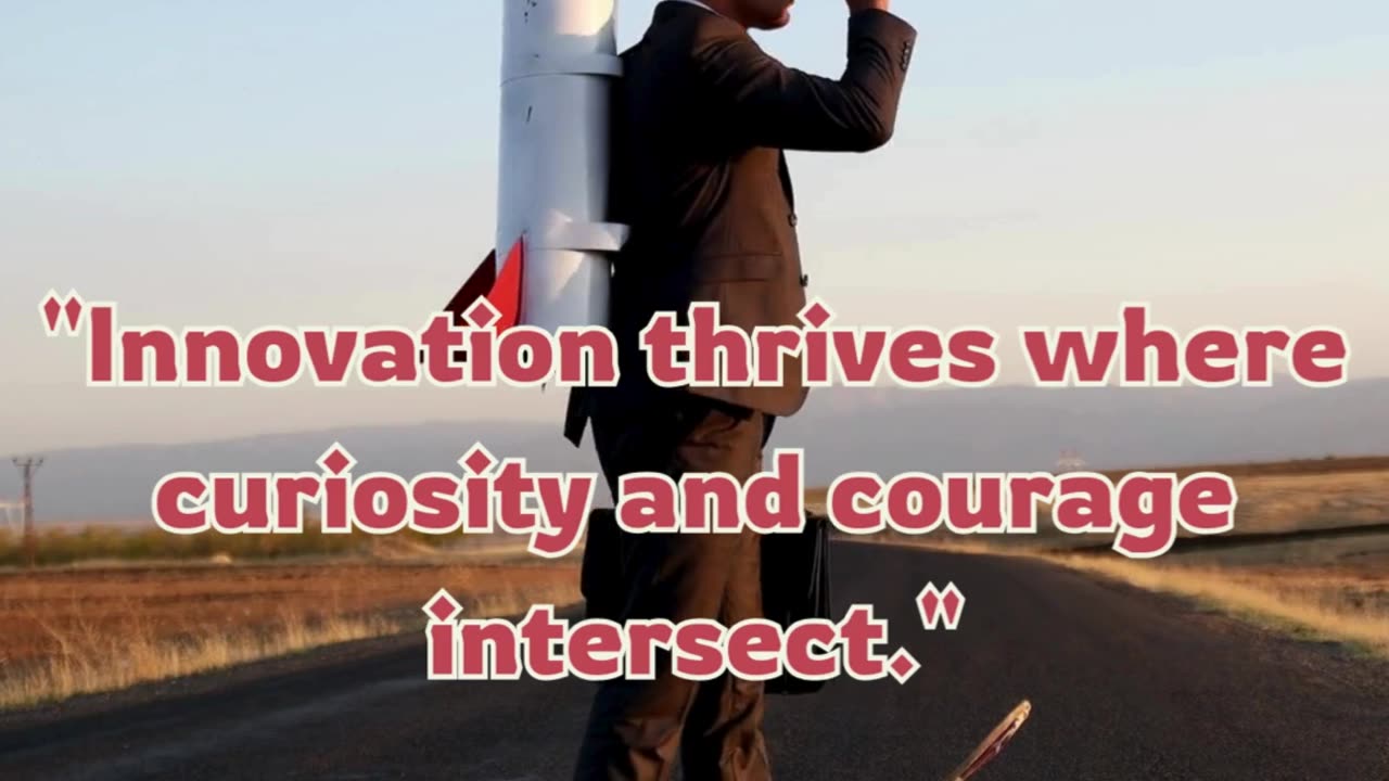 Curiosity, Courage Fuel Innovation