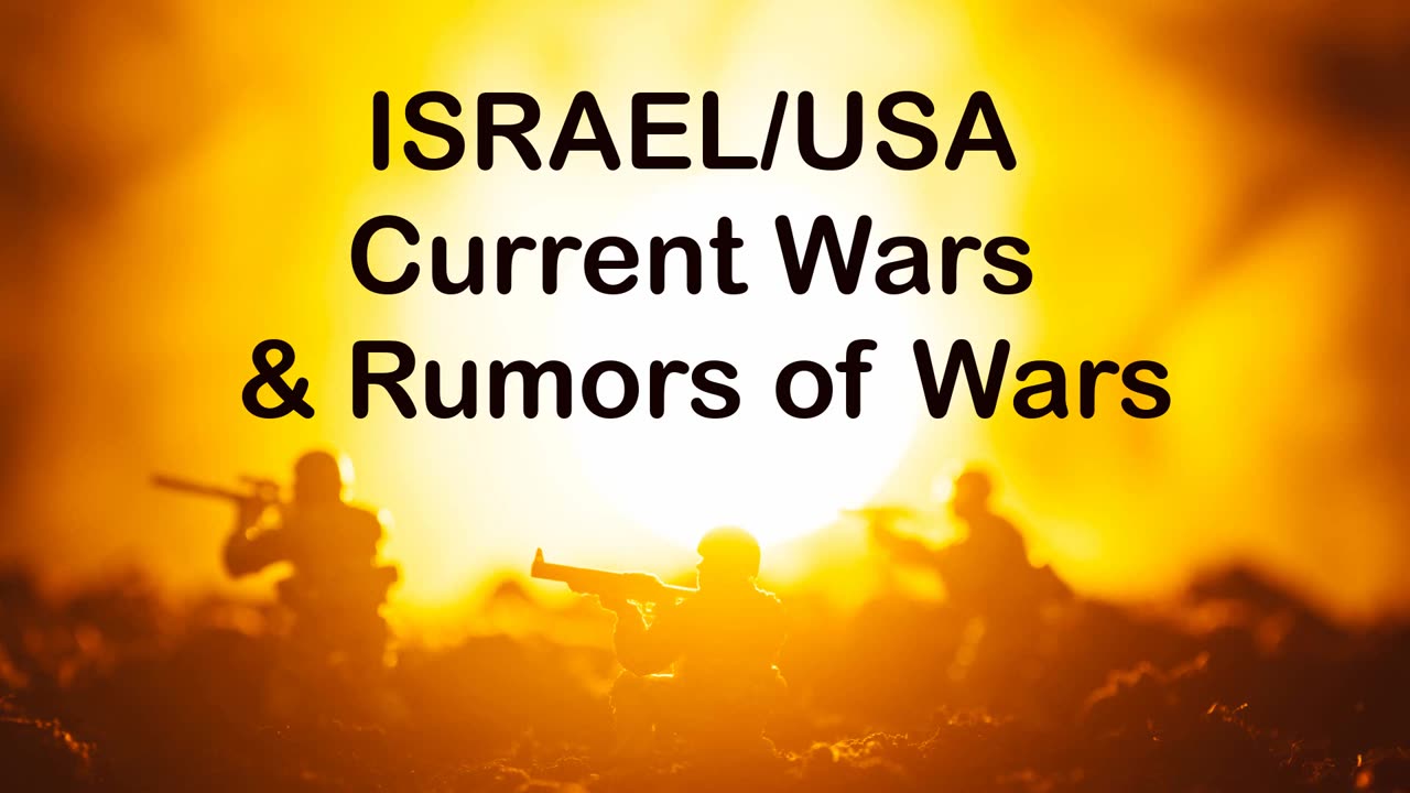 Israel/USA-Current Wars & Rumors of Wars