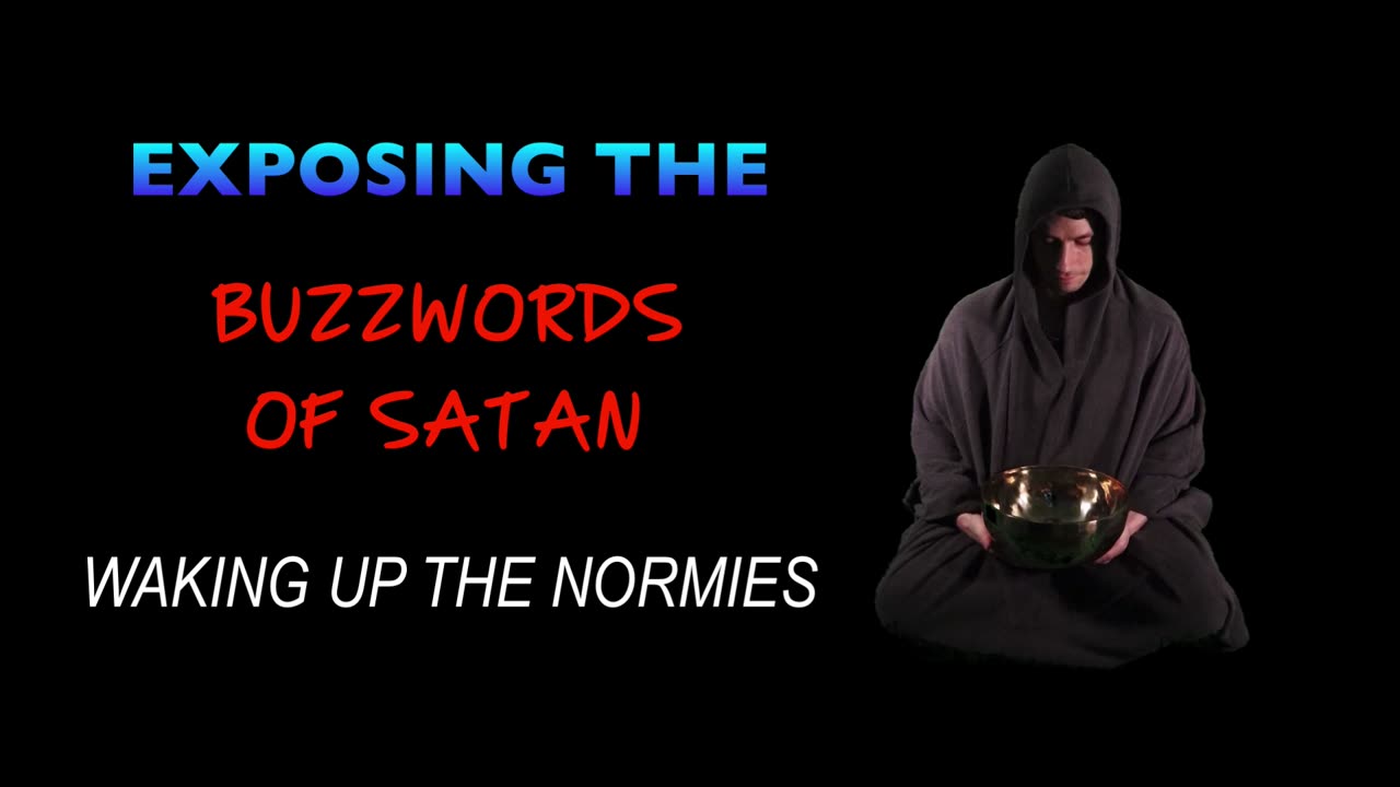 Exposing the BuzzWords of Satan - Waking up the Normies