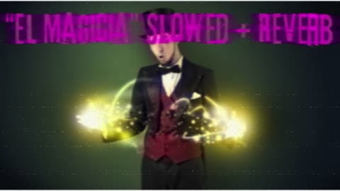 "El Magicia" Slowed + Reverb 