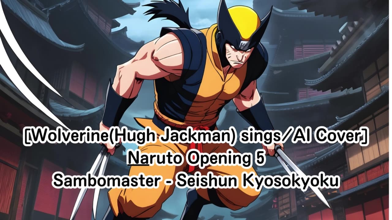 [Wolverine(Hugh Jackman) sings/AI Cover] Naruto Opening 5 Sambomaster - Seishun Kyōsōkyoku
