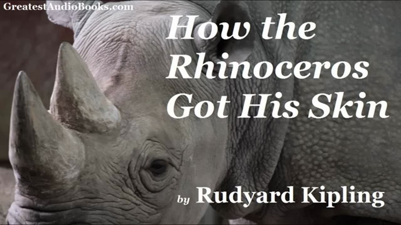 HOW THE RHINOCEROS GOT HIS SKIN by Rudyard Kipling (from Just So Stories) - AudioBook