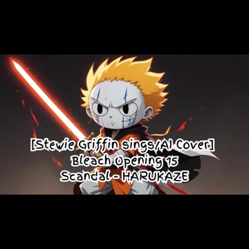 [Stewie Griffin AI Cover] Bleach Opening 15 SCANDAL - Harukaze