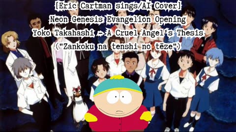 [Eric Cartman sings/AI Cover] Neon Genesis Evangelion OP Yoko Takahashi - A Cruel Angel's Thesis