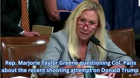 Rep. Marjorie Taylor Greene questioning Col. Paris about the recent shooting attempt on Donald Trump