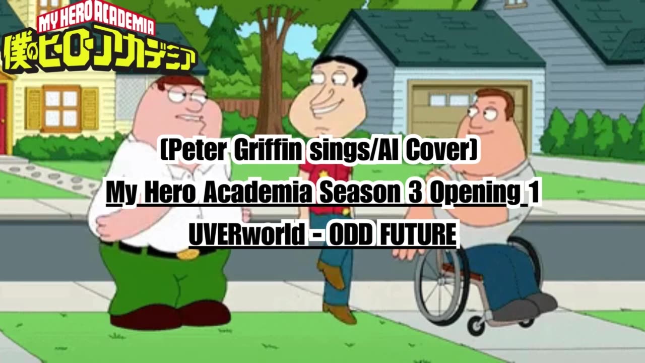 [Peter Griffin sings/AI Cover] My Hero Academia Season 3 Opening 1 UVERworld - ODD FUTURE