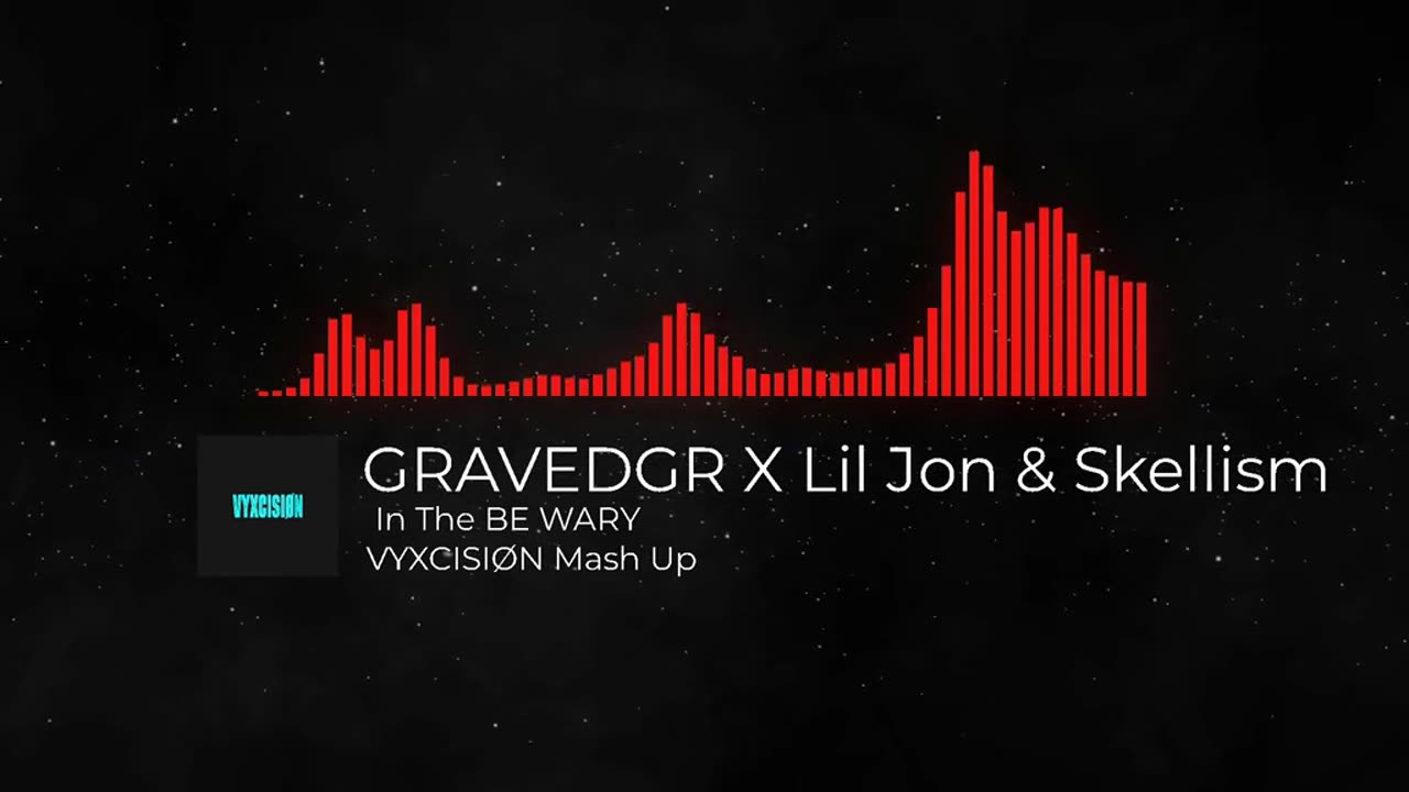 GRAVEDGR X Lil Jon & Skellism In The BE WARY (VYXCISIØN Mash Up)