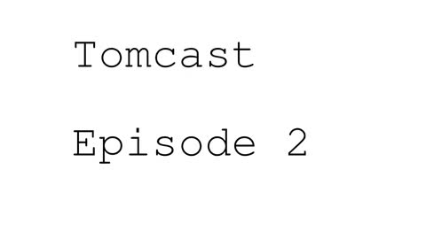 Tomcast episode 2