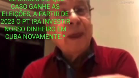 José Dirceu dizendo que se vencerem as eleições, investirão em Cuba novamente.