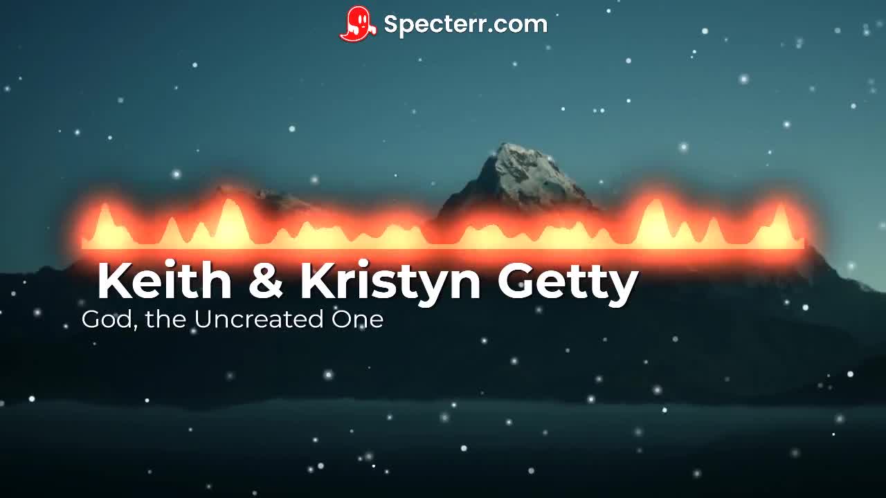 God, the Uncreated One (King Forevermore) - Keith & Kristyn Getty