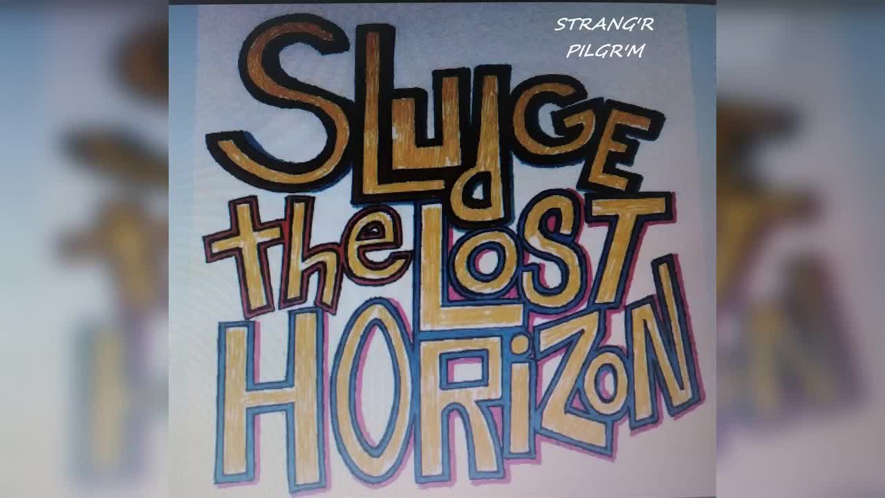 Jesus Don't...Sludge the Lost Horizon...(Strang'r Pilgr'm)