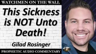 “This Sickness is NOT Unto Death!” – Powerful Prophetic Encouragement from Gilad Rosinger