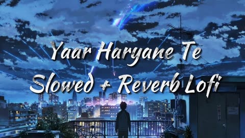 YAAR Haryane Te Slowed + Lofi