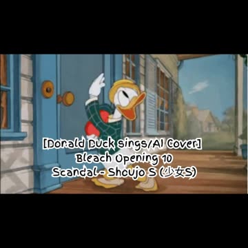 [Donald Duck sings/AI Cover] Bleach Opening 10 Scandal - Shōjo S