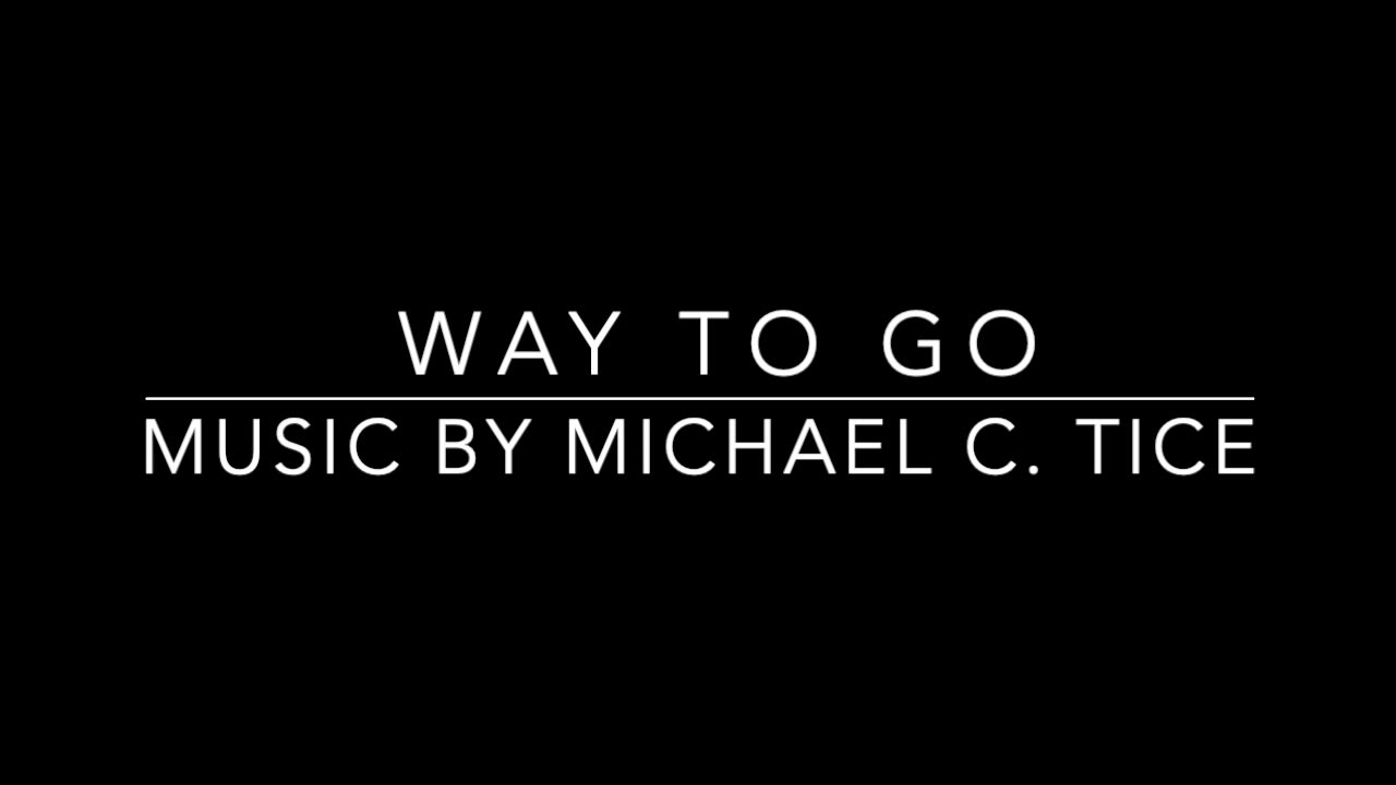 Way to Go - Music by Michael C. Tice