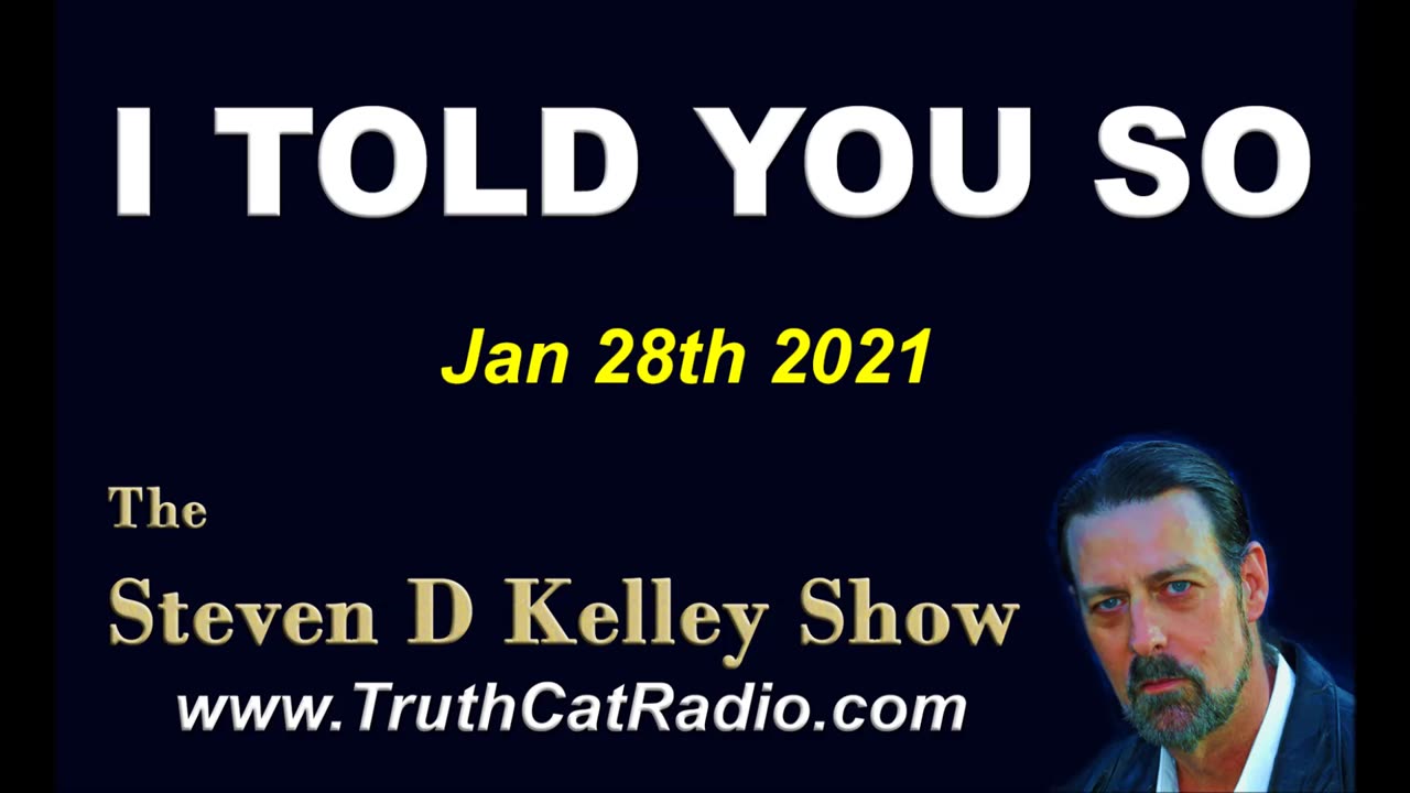 I Told You So. The Steven D Kelley Show Jan-28-2021