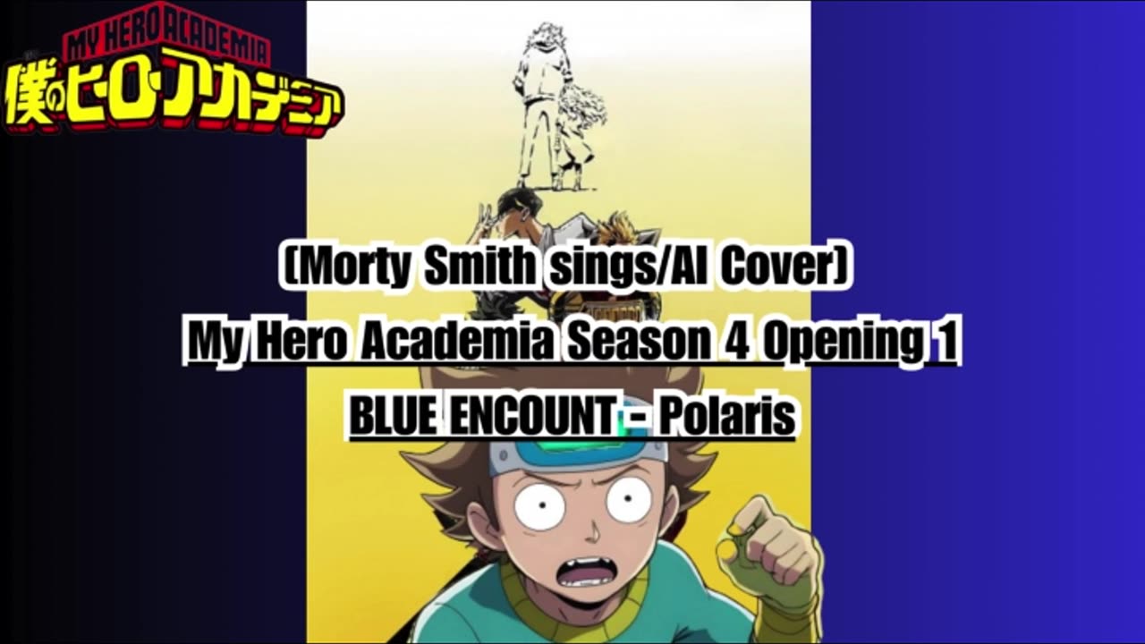 [Morty Smith sings/AI Cover] My Hero Academia Season 4 Opening 1 BLUE ENCOUNT - Polaris