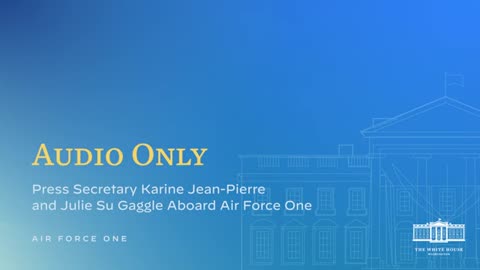 09⁄06⁄24; Press Secretary Karine Jean-Pierre and Julie Su Gaggle Aboard Air Force One