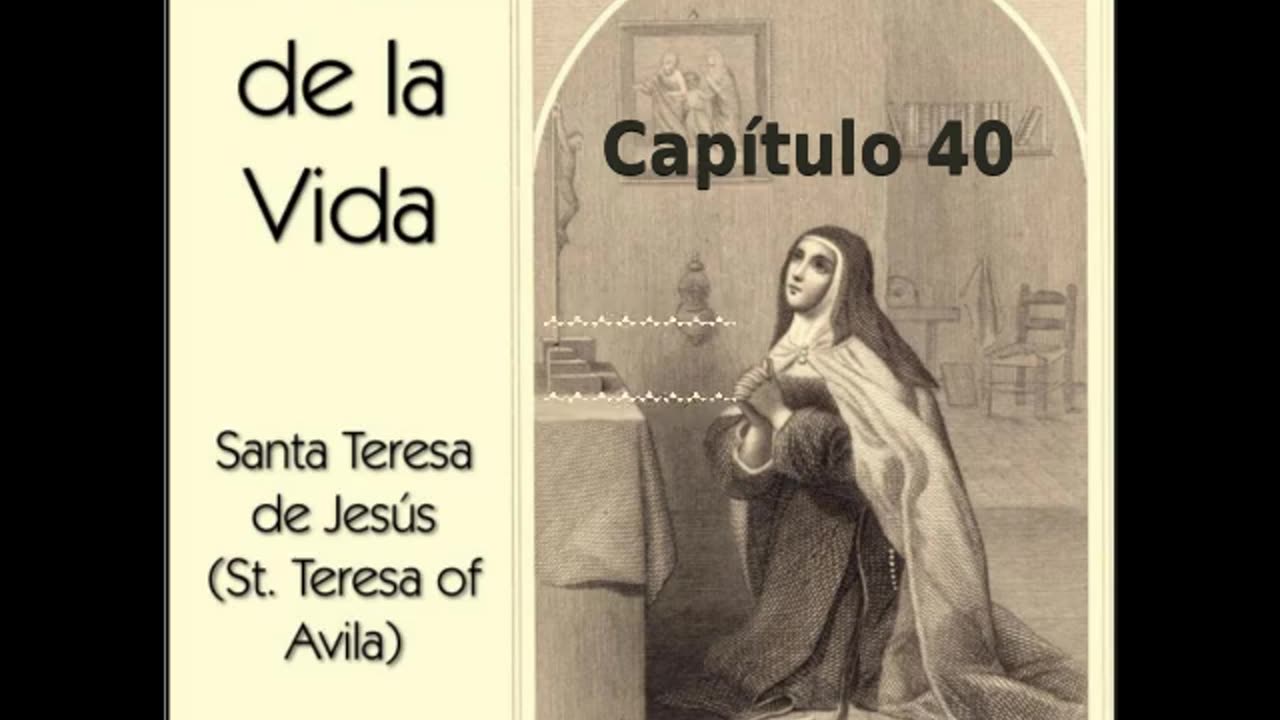 ✝️ El Libro de la Vida por Saint Teresa of Avila - Capítulo 40 🙏️