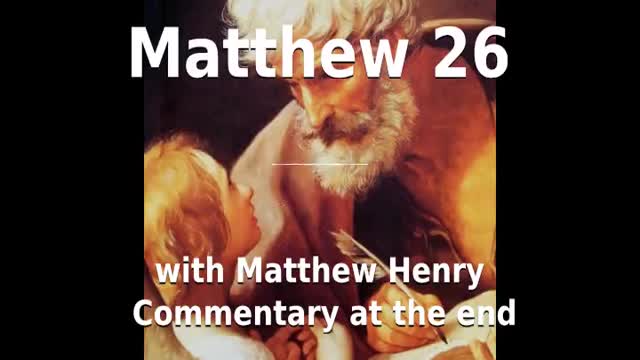 📖🕯 Holy Bible - Matthew 26 with Matthew Henry Commentary at the end.