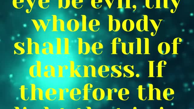 JESUS SAID... But if thine eye be evil, thy whole body shall be full of darkness.