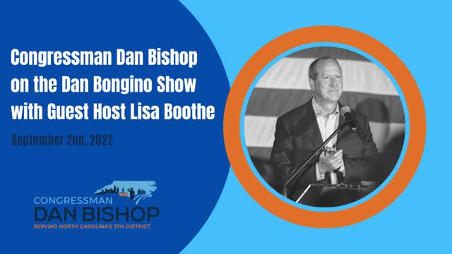 9.2.22 Congressman Dan Bishop: Dan Bongino Show with Guest Host Lisa Boothe