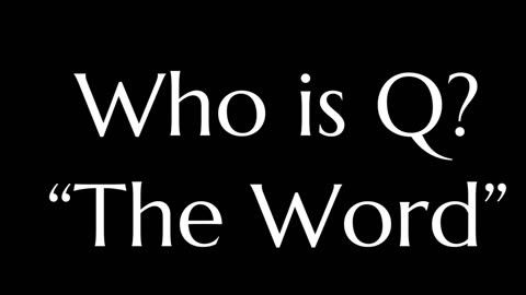 “Who is Q?”- The Word