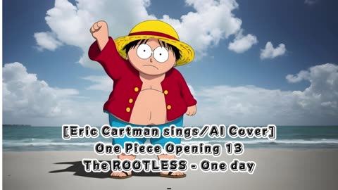 [Eric Cartman sings/AI Cover] One Piece Opening 13 The ROOTLESS - One day