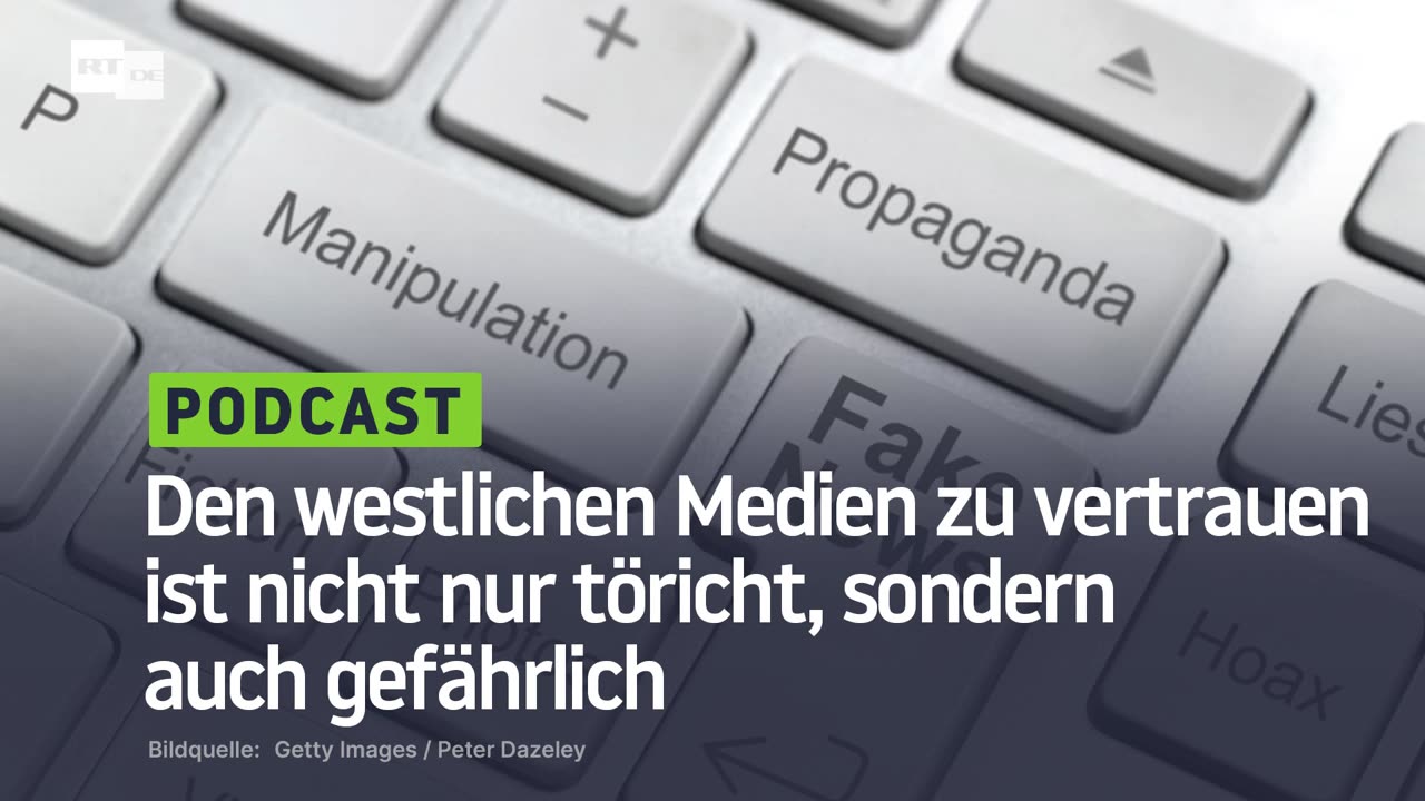 Den westlichen Medien zu vertrauen ist nicht nur töricht, sondern auch gefährlich