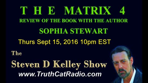 The MATRIX 4, Sophia Stewart, Steven D Kelley Show Sept 15, 2016