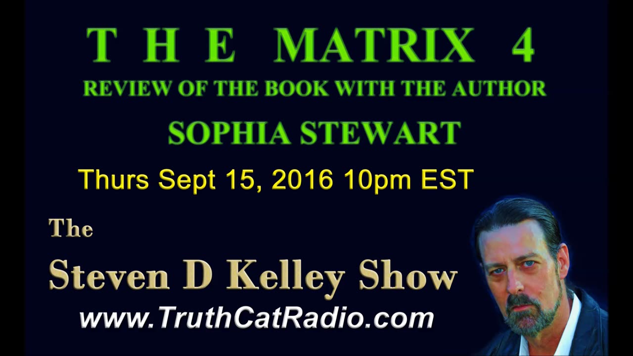 The MATRIX 4, Sophia Stewart, Steven D Kelley Show Sept 15, 2016