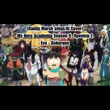[Randy Marsh sings/AI Cover] My Hero Academia Season 6 Opening 2 Eve - Bokurano (ぼくらの)
