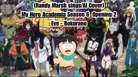 [Randy Marsh sings/AI Cover] My Hero Academia Season 6 Opening 2 Eve - Bokurano (ぼくらの)