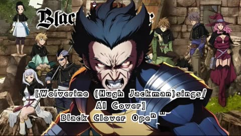 [Wolverine(HughJackman) sings/AI Cover] Black Clover Opening 1 Kankaku Piero - Haruka Mirai