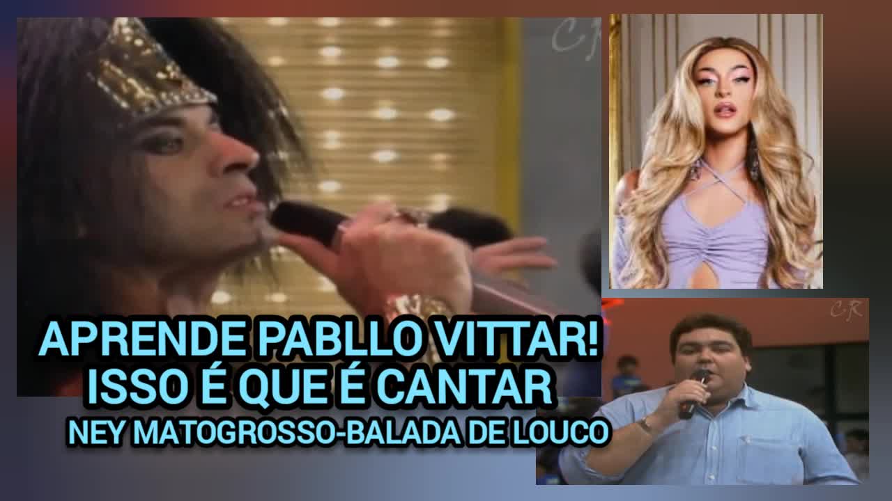 APRENDE PABLLO VITTAR! ISSO É QUE É CANTAR! NEY MATOGROSSO-BALADA DE LOUCO