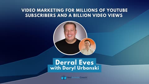 Video Marketing For Millions of YouTube Subscribers and A Billion Video Views with Derral Eves