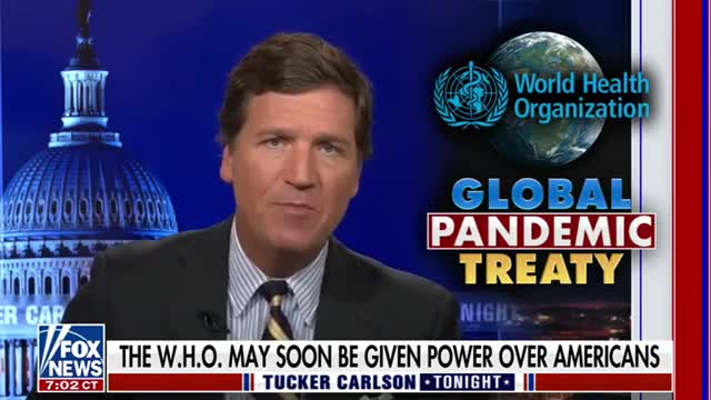 Tucker - May 19, 2022 - W.H.O. Planned Pandemic Treaty