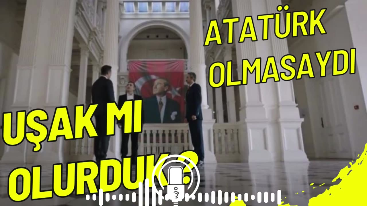 Atatürk Olmasaydı Uşak Mı Olurduk?