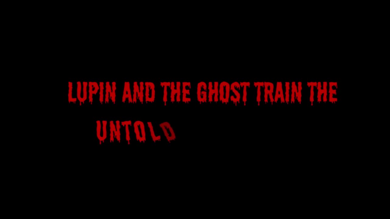 Lupin and The Ghost Train The Untold Story Of Timothy Part 1