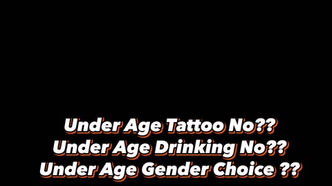 Under Age Tattoo No?? Under Age Drinking No?? Under Age Gender Choice??