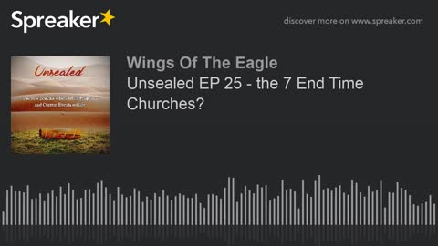 Unsealed EP 25: The 7 End Time Churches?