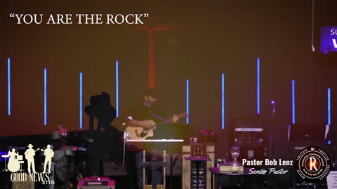 "YOU ARE THE ROCK" Words & Music by Pastor Bob Lenz